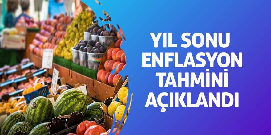 Yıl sonu enflasyon tahmini açıklandı