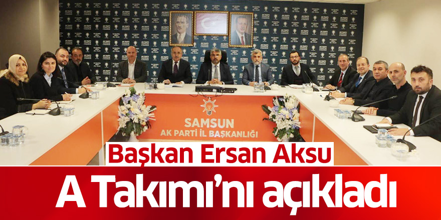 Başkan Ersan Aksu A Takımı'nı açıkladı 