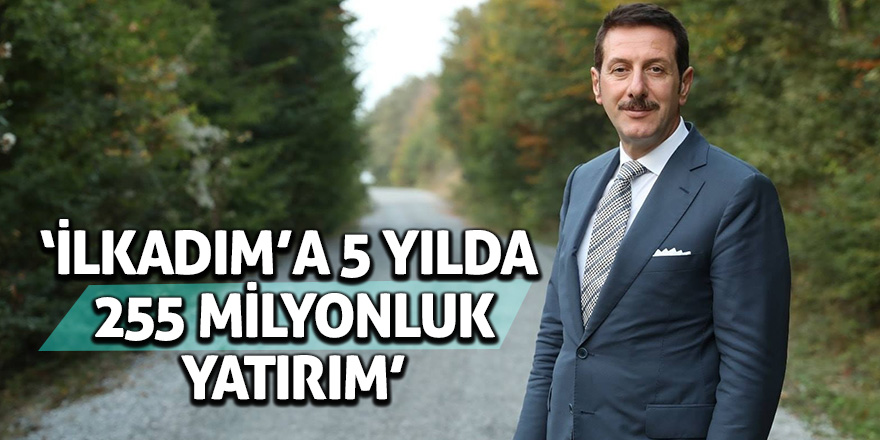 İlkadım’a 5 yılda 255 milyonluk yatırım 