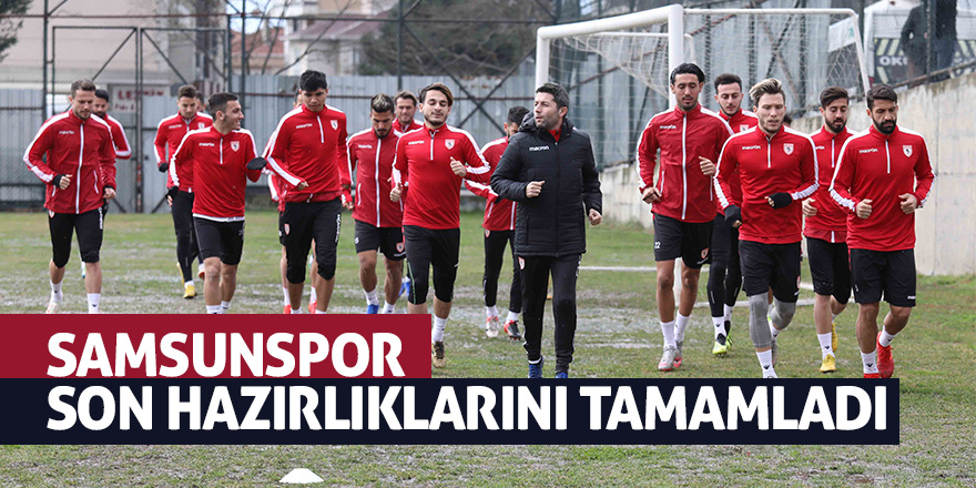 Samsunspor son hazırlıklarını tamamladı 