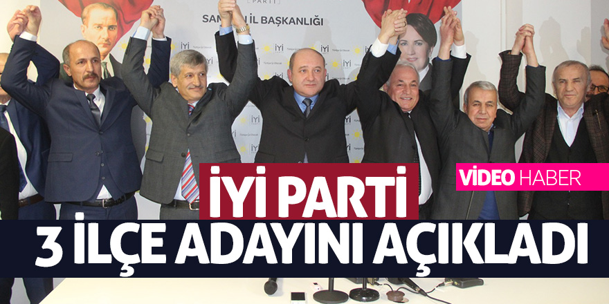 İYİ Parti 3 ilçe adayını açıkladı