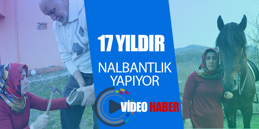 Ordu’da bir kadın 17 yıldır nalbantlık yapıyor