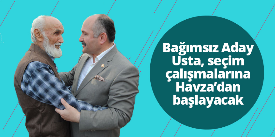 Bağımsız Aday Usta seçim çalışmalarına Havza’dan başlayacak