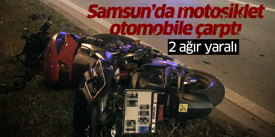 Samsun'da motosiklet otomobile çarptı: 2 ağır yaralı