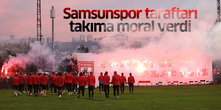 Samsunspor taraftarı takıma moral verdi