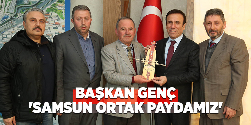 Başkan Genç: 'Samsun ortak paydamız'