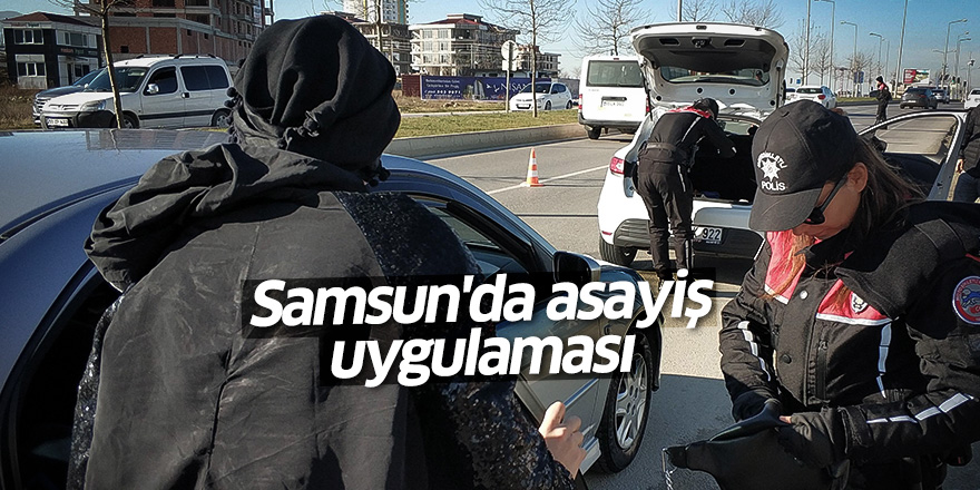 Samsun'da asayiş uygulaması