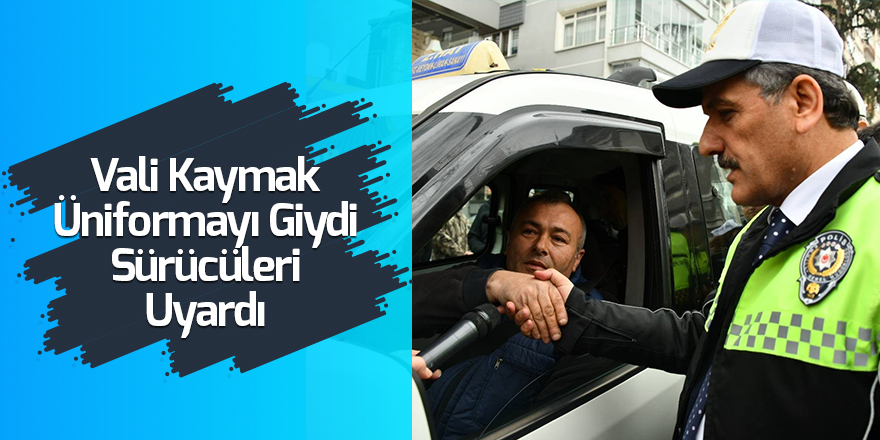 Vali Üniformayı Giydi Sürücüleri Uyardı