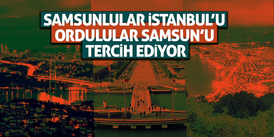 Samsunlular İstanbul’u tercih ediyor