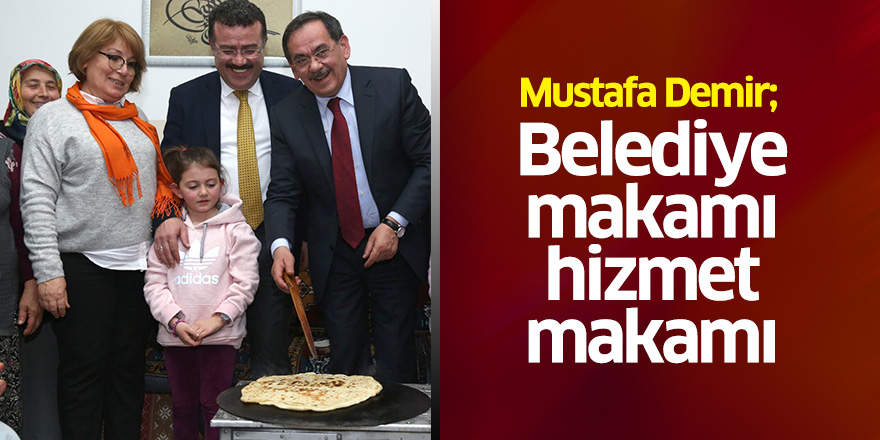 Mustafa Demir: Belediye makamı hizmet makamı