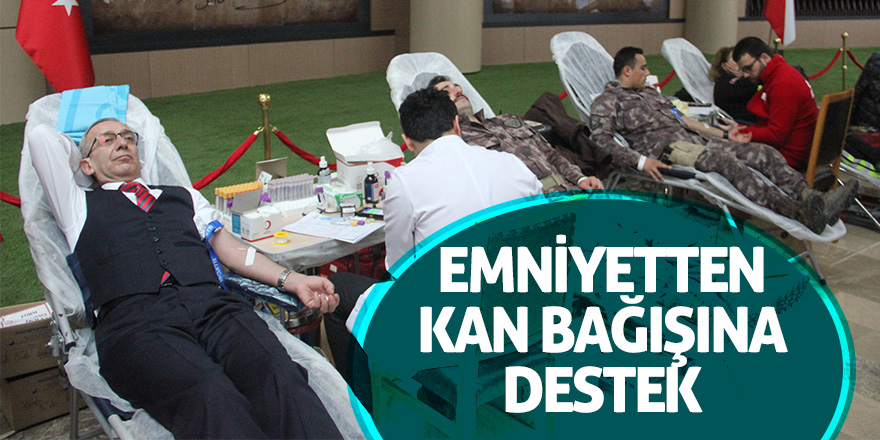 Emniyet personelinden kan bağışına tam destek