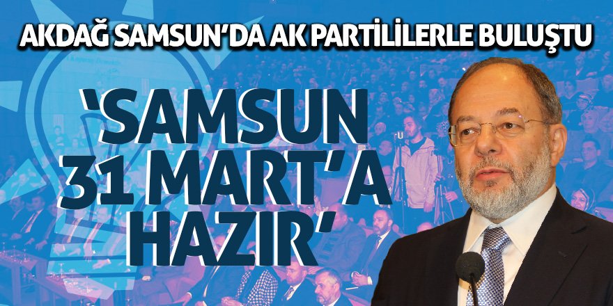 Akdağ Samsun’da AK Partililerle buluştu