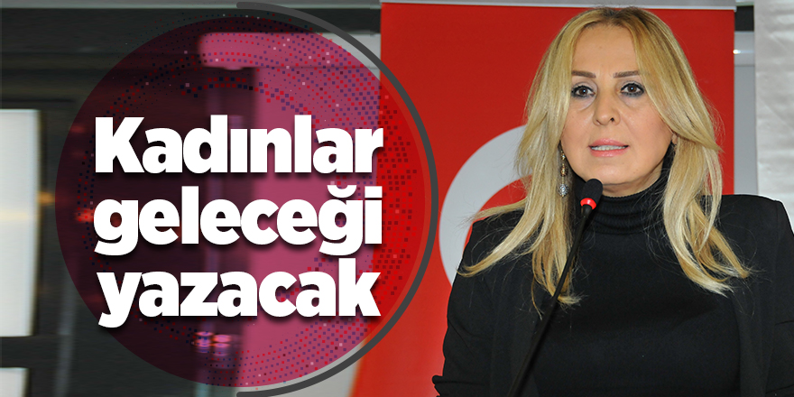 “Geleceği Yazan Kadınlar Projesi” 21 ilde düzenlenecek