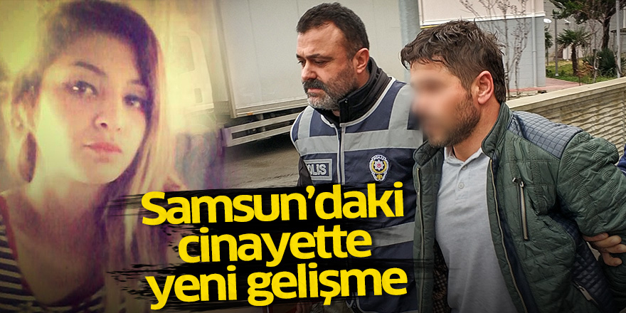 Samsun'daki cinayette yeni gelişme