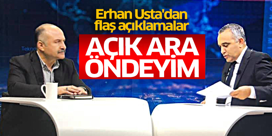 Erhan Usta'dan flaş açıklamalar! Açık ara öndeyim