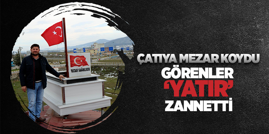 Kavaklı mermer ustası mezarı çatıya çıkardı