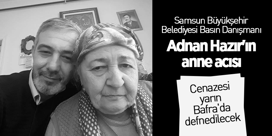 Adnan Hazır'ın anne acısı