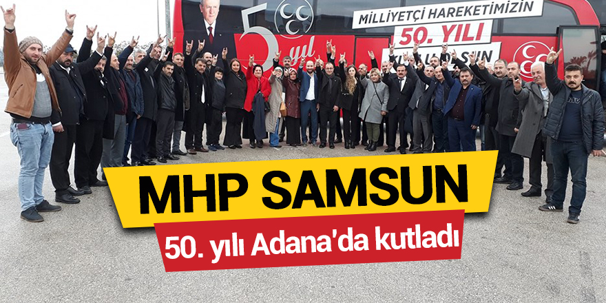 MHP Samsun 50. Yılı Adana’da Kutladı