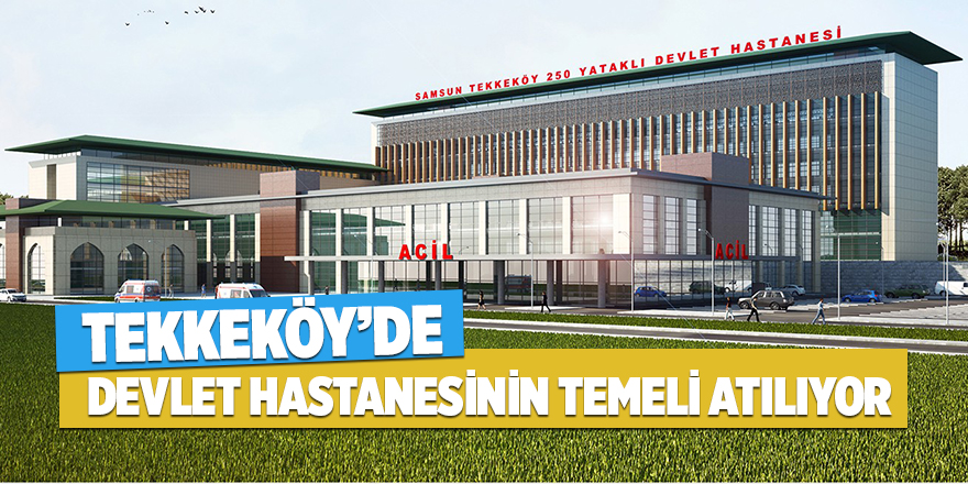 Tekkeköy Devlet Hastanesinin temeli atılıyor