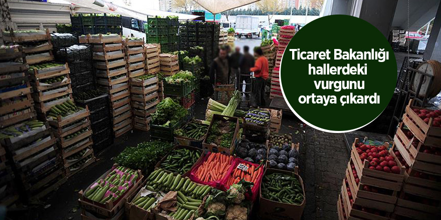 Ticaret Bakanlığı hallerdeki vurgunu ortaya çıkardı