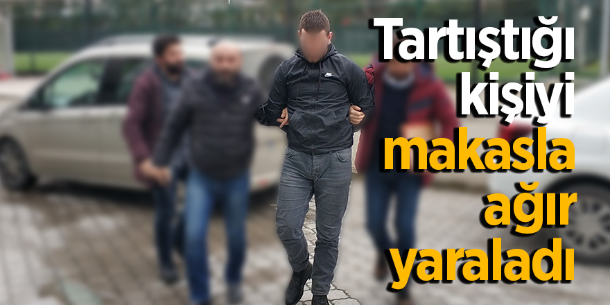 Tartıştığı kişiyi makasla ağır yaraladı 