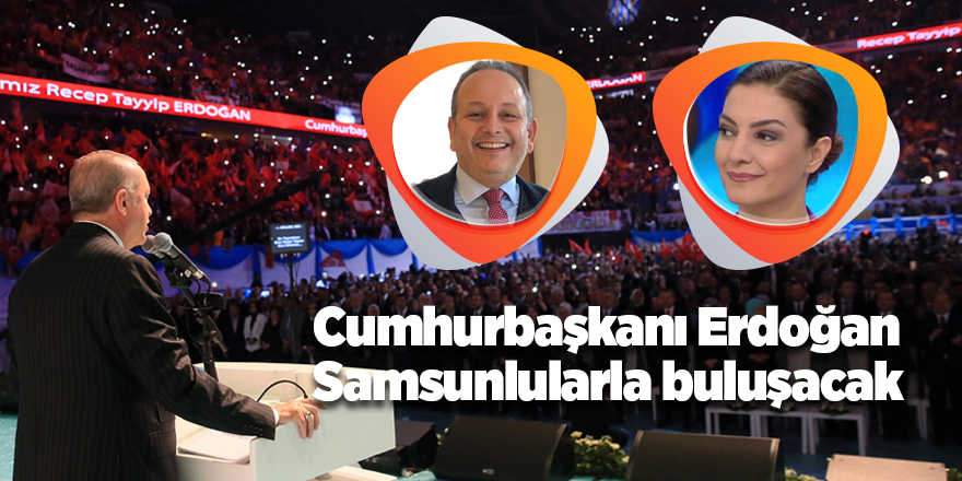 Cumhurbaşkanı Erdoğan Samsunlularla buluşacak