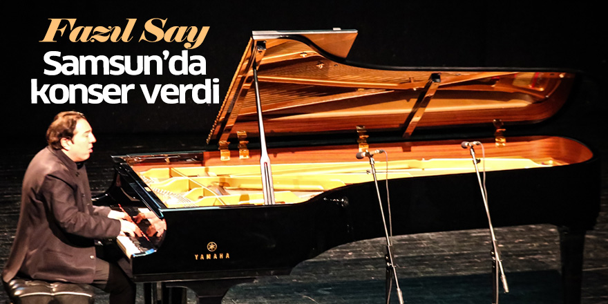 Fazıl Say Samsun'da konser verdi