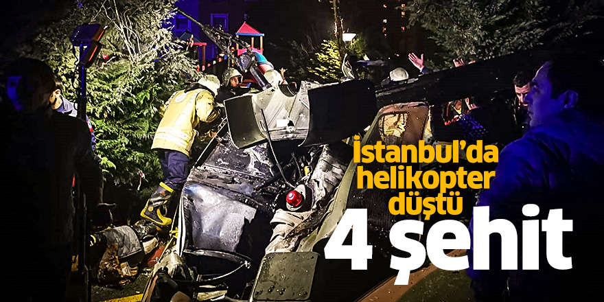 İstanbul'da helikopter düştü: 4 şehit