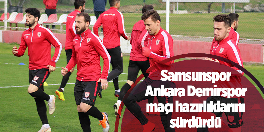 Samsunspor Ankara Demirspor maçı hazırlıklarını sürdürdü