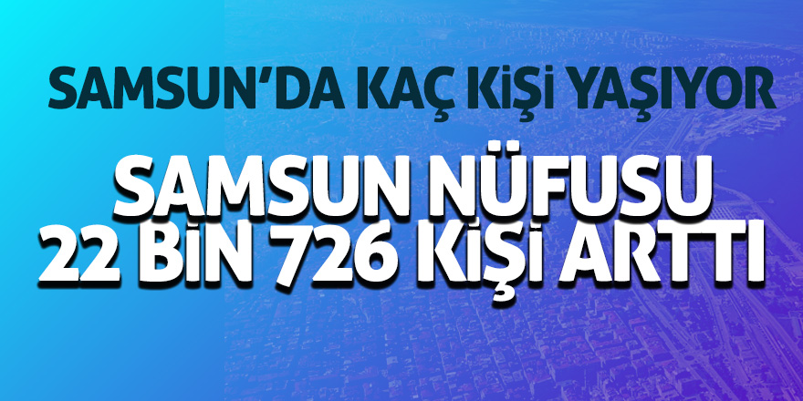 İşte Samsun’un nüfus yapısı 