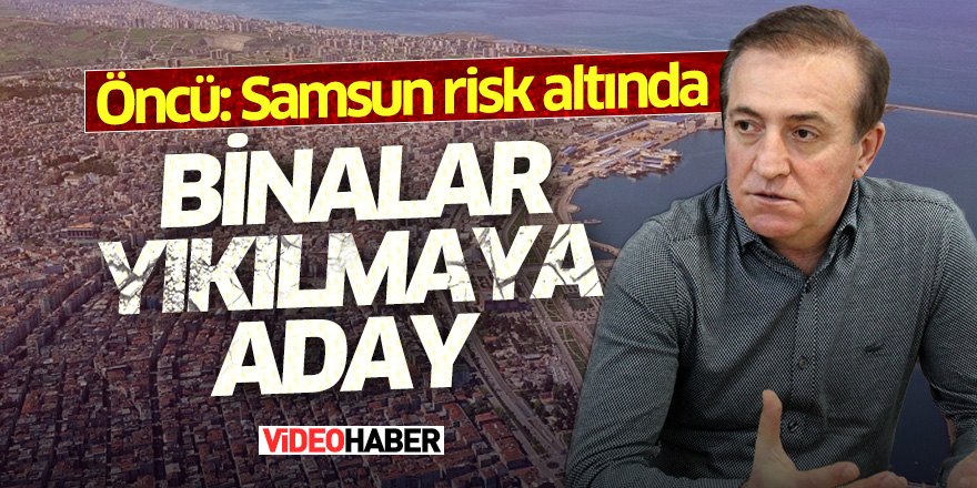 Öncü: Samsun risk altında