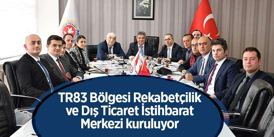 TR83 Bölgesi Rekabetçilik ve Dış Ticaret İstihbarat Merkezi kuruluyor 