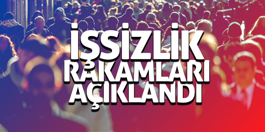 İşsizlik rakamları açıklandı