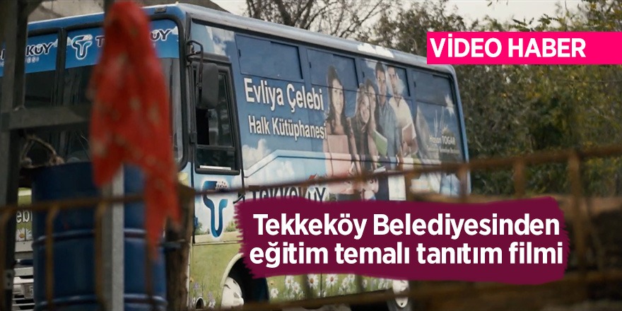 Tekkeköy Belediyesinden eğitim temalı tanıtım filmi