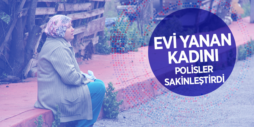 Evi yanan kadının gözyaşları