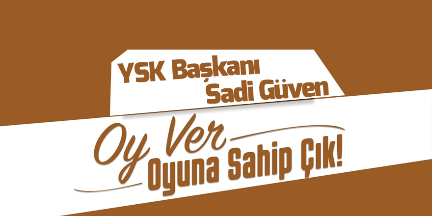 YSK Başkanı Sadi Güven: 'Partiler sandığa sahip çıksın'