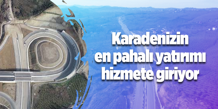 Karadenizin en pahalı yatırımı hizmete giriyor