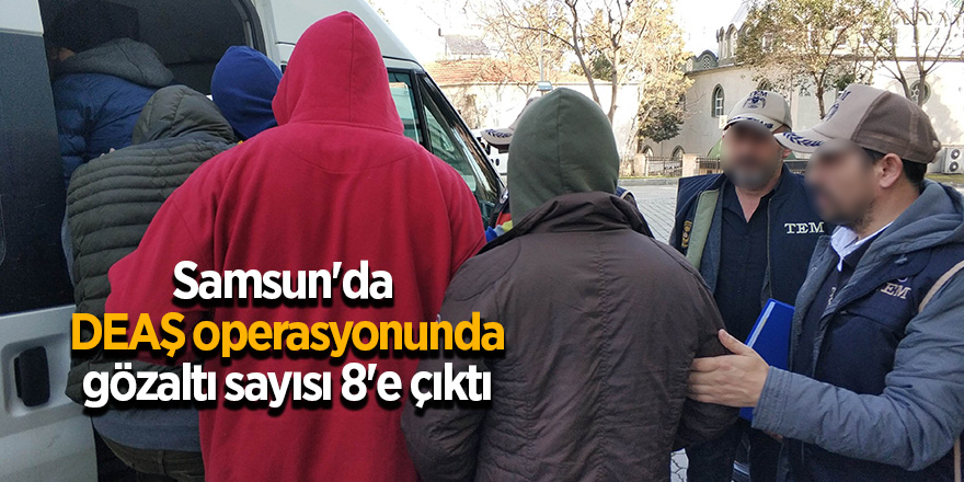 Samsun'da DEAŞ operasyonunda gözaltı sayısı 8'e çıktı 