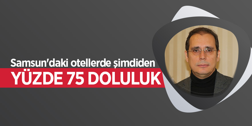 19 Mayıs'ın 100'üncü yılı için Samsun'daki otellerde şimdiden yüzde 75 doluluk