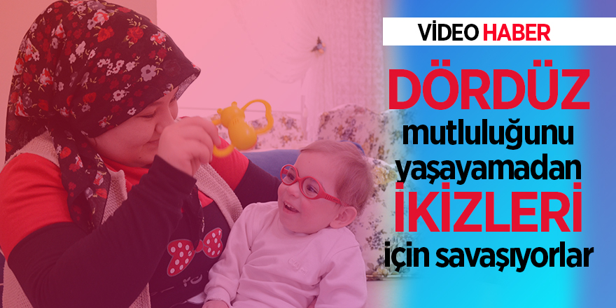 Dördüz mutluluğunu yaşayamadan ikizleri için savaşıyorlar