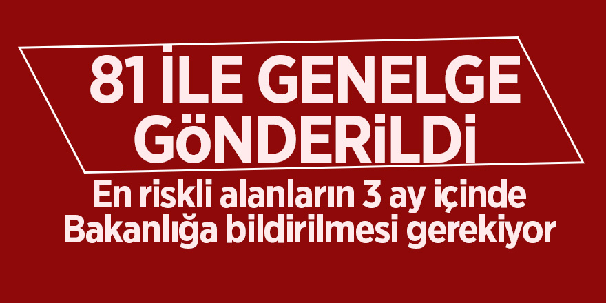 81 ile 'riskli alan' genelgesi gönderildi 