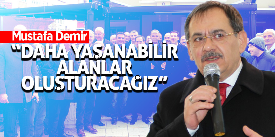 Mustafa Demir: “Kentsel Dönüşüm ile daha yaşanabilir alanlar oluşturacağız”