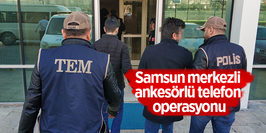 Samsun merkezli ankesörlü telefon operasyonu