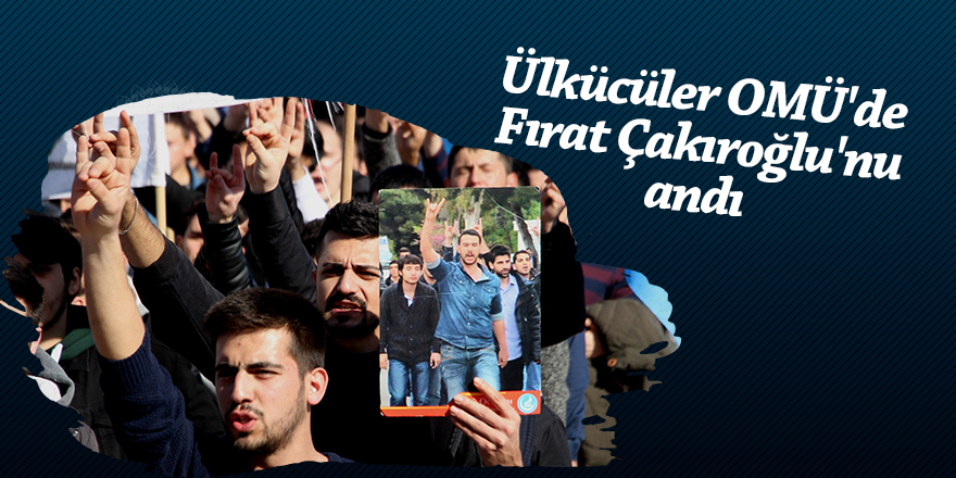 Ülkücüler OMÜ'de Fırat Çakıroğlu'nu andı