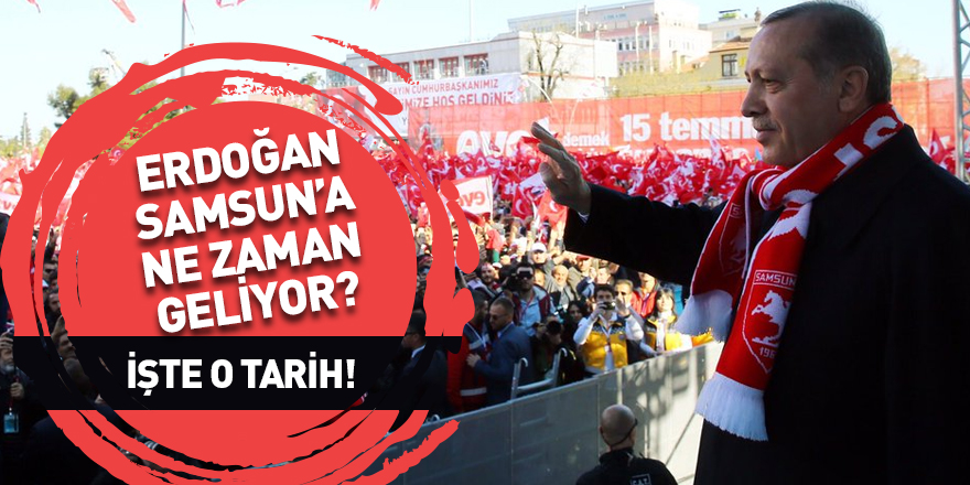 Erdoğan Samsun'a geliyor