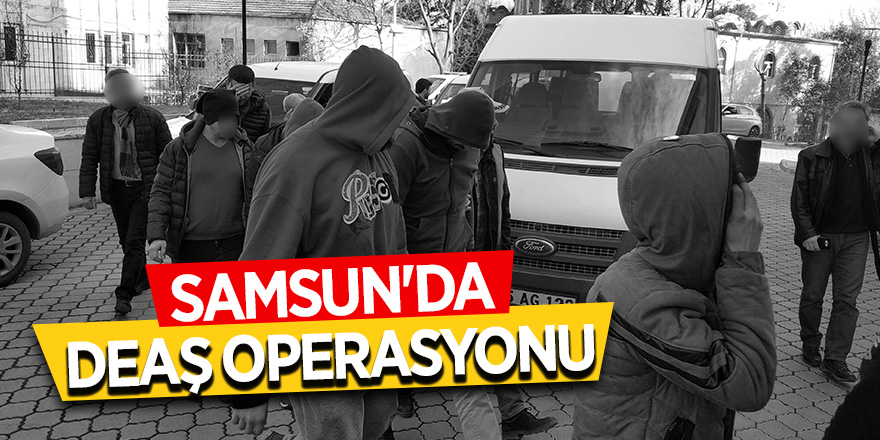 Samsun'da DEAŞ'tan 8 yabancı uyruklu şahıs adliyede 