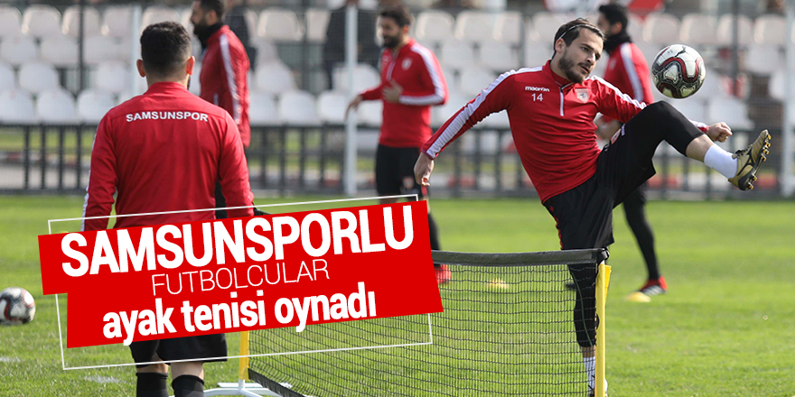 Samsunsporlu futbolcular ayak tenisi oynadı