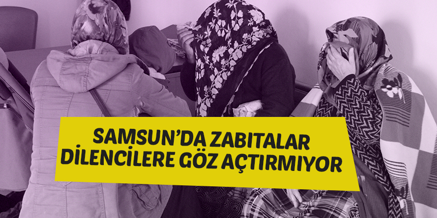 Zabıtalar dilencilere göz açtırmıyor