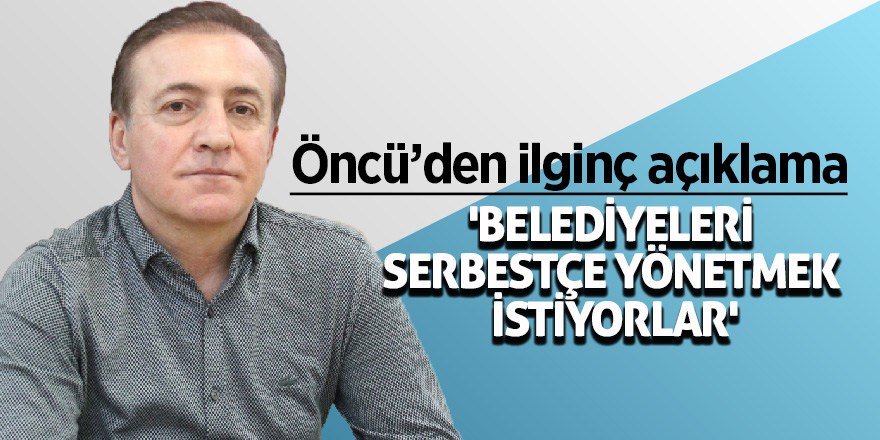 Öncü’den ilginç açıklama