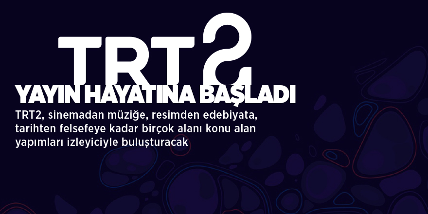 TRT 2 kültür sanat kanalı yayın hayatına başladı